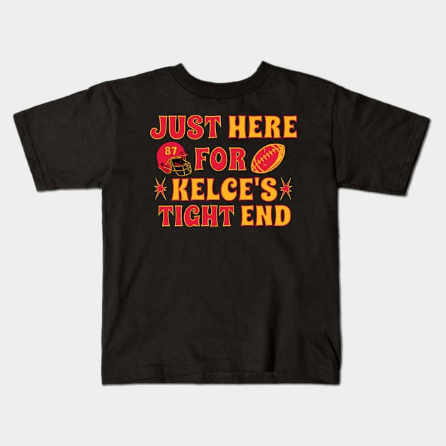 Just Here for Kelce's Tight End Football Fan Travis Kelce Kids T-Shirt by Shirts by Jamie